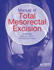 Manual Of Total Mesorectal Excision by Brendan Moran