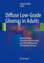 Cover of: Diffuse Lowgrade Gliomas In Adults Natural History Interaction With The Brain And New Individualized Therapeutic Strategies