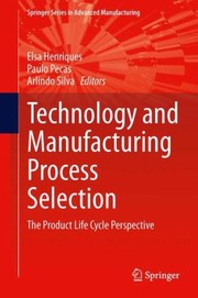 Cover of: Technology and Manufacturing Process Selection
            
                Springer Series in Advanced Manufacturing