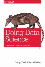 Doing Data Science by Rachel Schutt, Cathy O'Neil