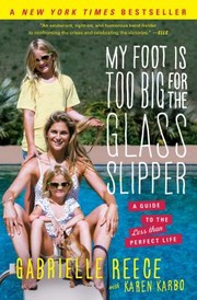 Cover of: My Foot Is Too Big For The Glass Slipper: A Guide To The Less Than Perfect Life