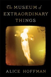 The Museum Of Extraordinary Things A Novel by Alice Hoffman