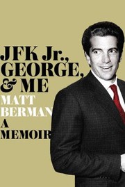 Jfk Jr George Me A Memoir by Matt Berman