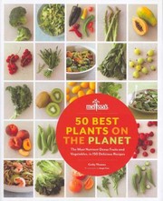 Cover of: 50 Best Plants On The Planet The Most Nutrientdense Fruits And Vegetables In 150 Delicious Recipes
