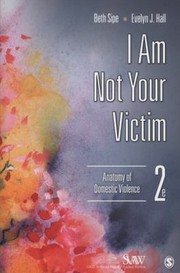 Cover of: I Am Not Your Victim Anatomy Of Domestic Violence by Beth Sipe