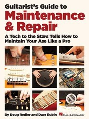 Cover of: Guitarists Guide To Maintenance Repair A Tech To The Stars Tells How To Maintain Your Axe Like A Pro