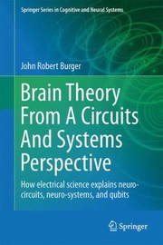 Cover of: Brain Theory From A Circuits And Systems Perspective How Electrical Science Explains Neurocircuits Neurosystems And Qubits