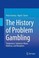 Cover of: A History of Problem Gambling