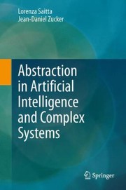 Abstraction In Artificial Intelligence And Complex Systems by Lorenza Saitta
