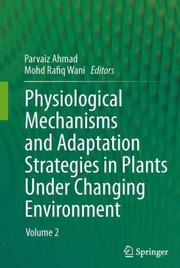 Cover of: Physiological Mechanisms And Adaptation Strategies In Plants Under Changing Environment by Parvaiz Ahmad