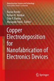 Copper Electrodeposition For Nanofabrication Of Electronics Devices by Kazuo Kondo