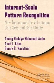 Internetscale Pattern Recognition New Techniques For Voluminous Data Sets And Data Clouds by Anang Hudaya