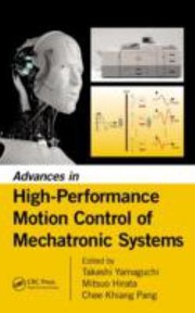 Advances in High Performance Motion Control of Mechatronic Systems by Takashi Yamaguchi