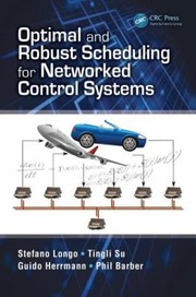 Optimal And Robust Scheduling For Networked Control Systems by Stefano Longo
