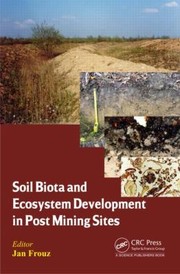 Cover of: Soil Biota and Ecosystem Development in Post Mining Sites by Jan Frouz