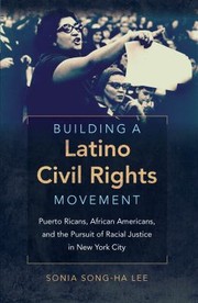 Building A Latino Civil Rights Movement Puerto Ricans African Americans And The Pursuit Of Racial Justice In New York City by Sonia Song