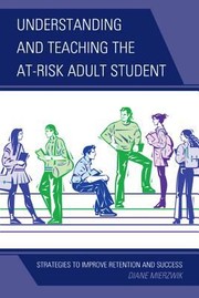 Cover of: Understanding And Teaching The Atrisk Adult Student Strategies To Improve Retention And Success