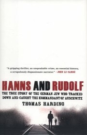 Cover of: Hanns And Rudolf The True Story Of The German Jew Who Tracked Down And Caught The Kommandant Of Auschwitz by 