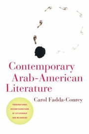 Contemporary Arabamerican Literature Transnational Reconfigurations Of Citizenship And Belonging by Carol Fadda