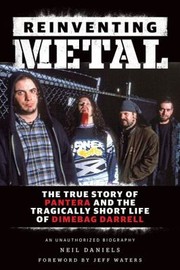 Cover of: Reinventing Metal The True Story Of Pantera And The Tragically Short Life Of Dimebag Darrell An Unauthorized Biography by 