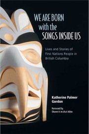 Cover of: We Are Born With The Songs Inside Us Lives And Stories Of First Nations People In British Columbia