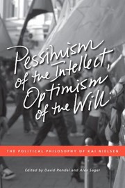 Cover of: Pessimism Of The Intellect Optimism Of The Will The Political Philosophy Of Kai Nielsen