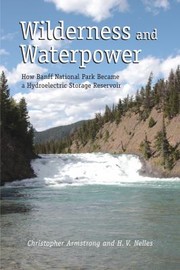 Cover of: Wilderness And Waterpower How Banff National Park Became A Hydroelectric Storage Reservoir