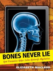Cover of: Bones Never Lie How Forensics Helped Solve Historys Mysteries
