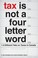 Cover of: Tax is Not a FourLetter Word