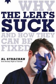 Cover of: Why The Leafs Suck And How They Can Be Fixed