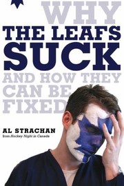 Why The Leafs Suck And How They Can Be Fixed by Al Strachan