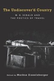 Cover of: The Undiscoverd Country Wg Sebald And The Poetics Of Travel