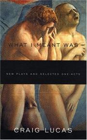 Cover of: What I Meant Was: new plays and selected one-acts