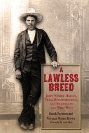 Cover of: A Lawless Breed John Wesley Hardin Texas Reconstruction And Violence In The Wild West by Chuck Parsons