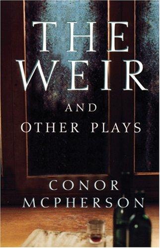 The weir, and other plays by Conor McPherson