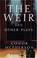 Cover of: The weir, and other plays