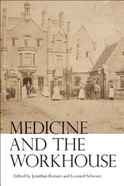 Medicine And The Workhouse by Jonathan Reinarz