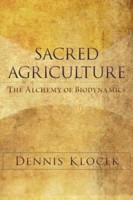 Sacred Agriculture The Alchemy Of Biodynamics by Dennis Klocek
