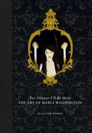 Cover of: For Forever Ill Be Here The Art Of Marci Washington by 