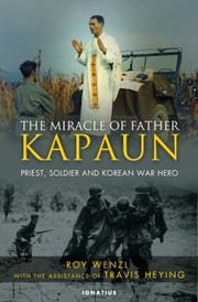 The Miracle Of Father Kapaun Priest Soldier Korean War Hero by Roy Wenzl, Travis Heying