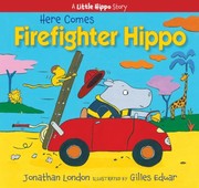 Here Comes Firefighter Hippo by Jonathan London