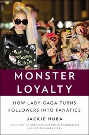 Cover of: Monster Loyalty How Lady Gaga Turns Followers Into Fanatics