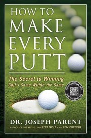 Cover of: How To Make Every Putt The Secret To Winning Golfs Game Within The Game by 