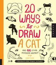 Cover of: 20 Ways To Draw A Cat And 44 Other Awesome Animals A Sketchbook For Artists Designers And Doodlers