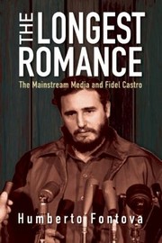 Cover of: The Longest Romance The Mainstream Media And Fidel Castro