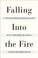 Cover of: Falling Into the Fire