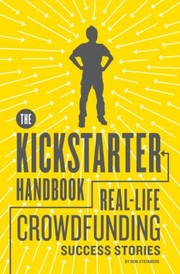Cover of: The Kickstarter Handbook Reallife Crowdfunding Success Stories
