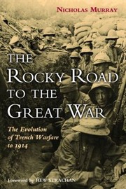 Cover of: The Rocky Road To The Great War The Evolution Of Trench Warfare To 1914