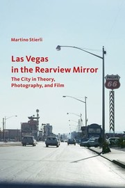 Las Vegas In The Rearview Mirror The City In Theory Photography And Film by Martino Stierli
