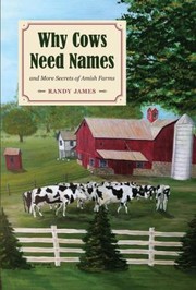 Cover of: Why Cows Need Names And More Secrets Of Amish Farms